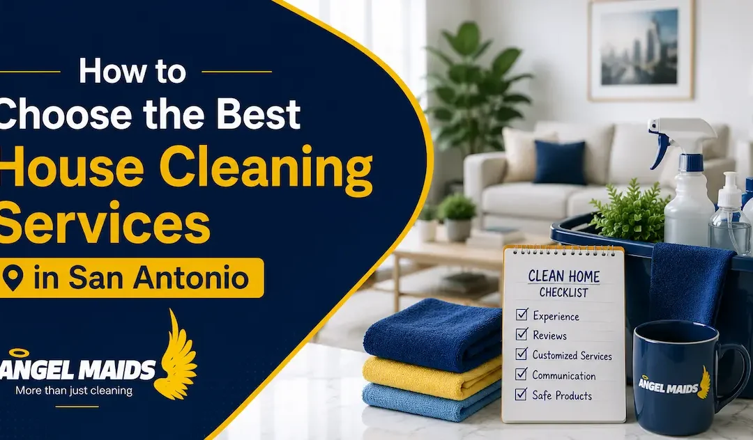 How to Choose the Best House Cleaning Services in San Antonio